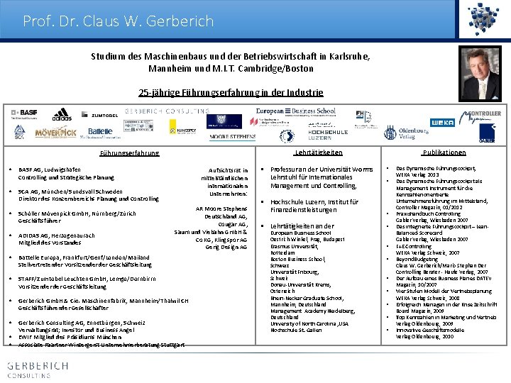 Prof. Dr. Claus W. Gerberich Studium des Maschinenbaus und der Betriebswirtschaft in Karlsruhe, Mannheim