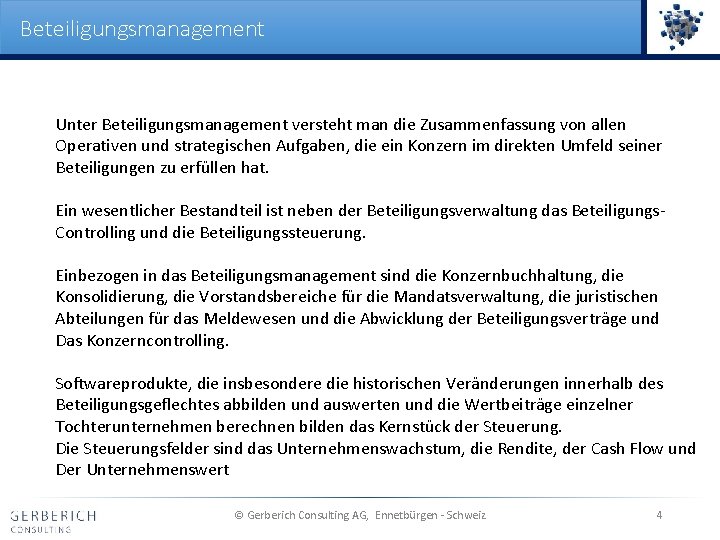 Beteiligungsmanagement Unter Beteiligungsmanagement versteht man die Zusammenfassung von allen Operativen und strategischen Aufgaben, die