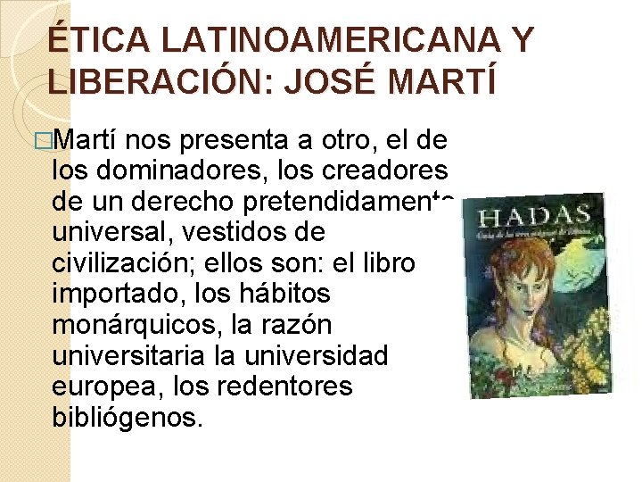 ÉTICA LATINOAMERICANA Y LIBERACIÓN: JOSÉ MARTÍ �Martí nos presenta a otro, el de los ÉTICA LATINOAMERICANA Y LIBERACIÓN: JOSÉ MARTÍ �Martí nos presenta a otro, el de los