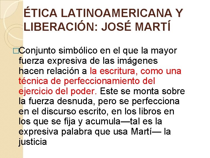ÉTICA LATINOAMERICANA Y LIBERACIÓN: JOSÉ MARTÍ �Conjunto simbólico en el que la mayor fuerza ÉTICA LATINOAMERICANA Y LIBERACIÓN: JOSÉ MARTÍ �Conjunto simbólico en el que la mayor fuerza
