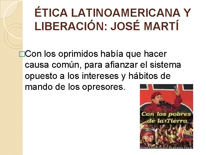 ÉTICA LATINOAMERICANA Y LIBERACIÓN: JOSÉ MARTÍ �Con los oprimidos había que hacer causa común, ÉTICA LATINOAMERICANA Y LIBERACIÓN: JOSÉ MARTÍ �Con los oprimidos había que hacer causa común,