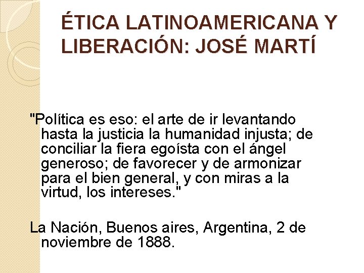 ÉTICA LATINOAMERICANA Y LIBERACIÓN: JOSÉ MARTÍ "Política es eso: el arte de ir levantando ÉTICA LATINOAMERICANA Y LIBERACIÓN: JOSÉ MARTÍ "Política es eso: el arte de ir levantando