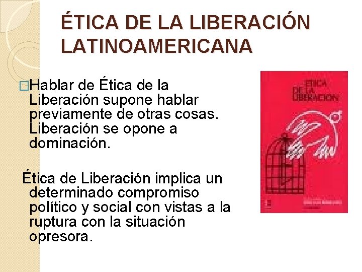ÉTICA DE LA LIBERACIÓN LATINOAMERICANA �Hablar de Ética de la Liberación supone hablar previamente ÉTICA DE LA LIBERACIÓN LATINOAMERICANA �Hablar de Ética de la Liberación supone hablar previamente