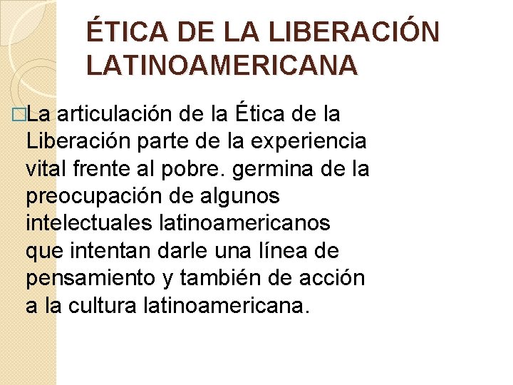 ÉTICA DE LA LIBERACIÓN LATINOAMERICANA �La articulación de la Ética de la Liberación parte ÉTICA DE LA LIBERACIÓN LATINOAMERICANA �La articulación de la Ética de la Liberación parte