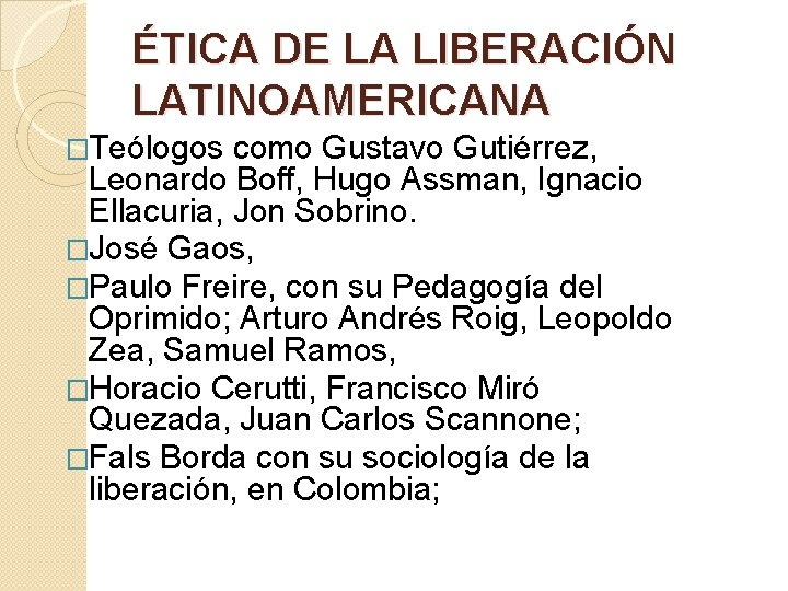 ÉTICA DE LA LIBERACIÓN LATINOAMERICANA �Teólogos como Gustavo Gutiérrez, Leonardo Boff, Hugo Assman, Ignacio ÉTICA DE LA LIBERACIÓN LATINOAMERICANA �Teólogos como Gustavo Gutiérrez, Leonardo Boff, Hugo Assman, Ignacio