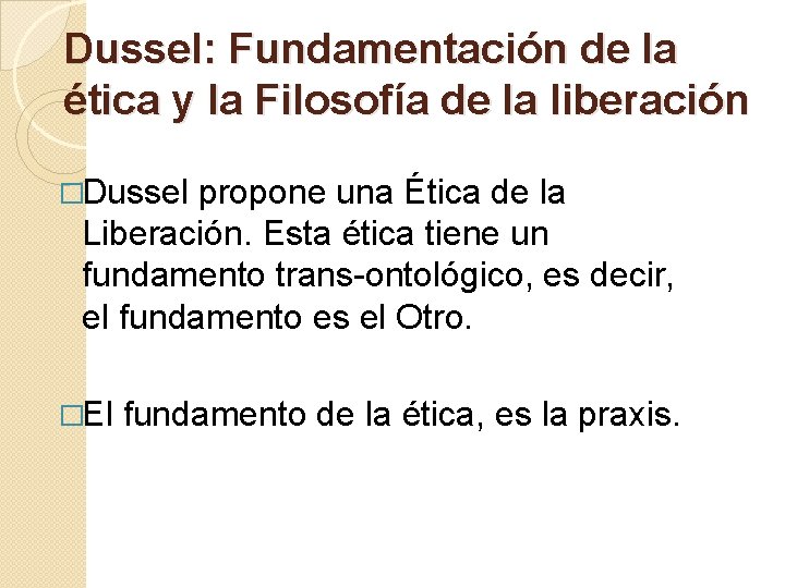 Dussel: Fundamentación de la ética y la Filosofía de la liberación �Dussel propone una Dussel: Fundamentación de la ética y la Filosofía de la liberación �Dussel propone una