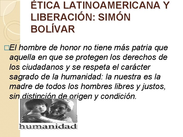ÉTICA LATINOAMERICANA Y LIBERACIÓN: SIMÓN BOLÍVAR �El hombre de honor no tiene más patria ÉTICA LATINOAMERICANA Y LIBERACIÓN: SIMÓN BOLÍVAR �El hombre de honor no tiene más patria