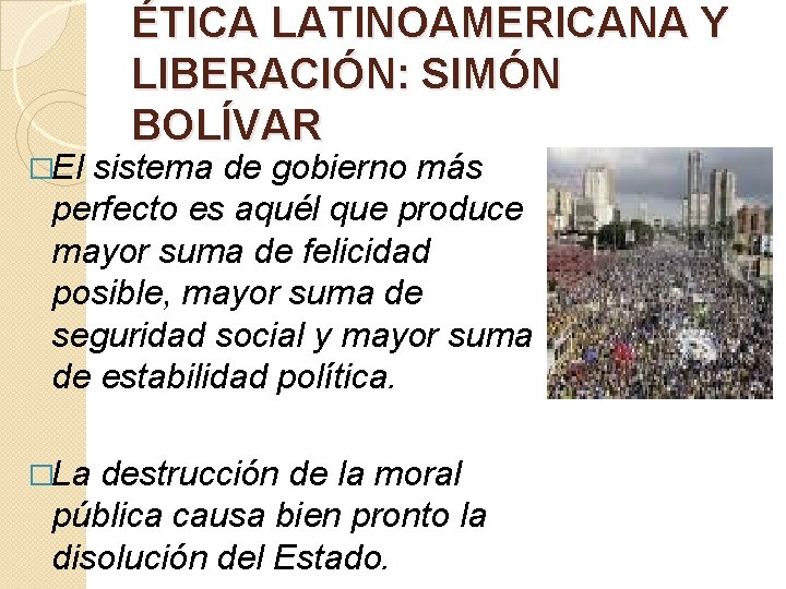 �El ÉTICA LATINOAMERICANA Y LIBERACIÓN: SIMÓN BOLÍVAR sistema de gobierno más perfecto es aquél �El ÉTICA LATINOAMERICANA Y LIBERACIÓN: SIMÓN BOLÍVAR sistema de gobierno más perfecto es aquél