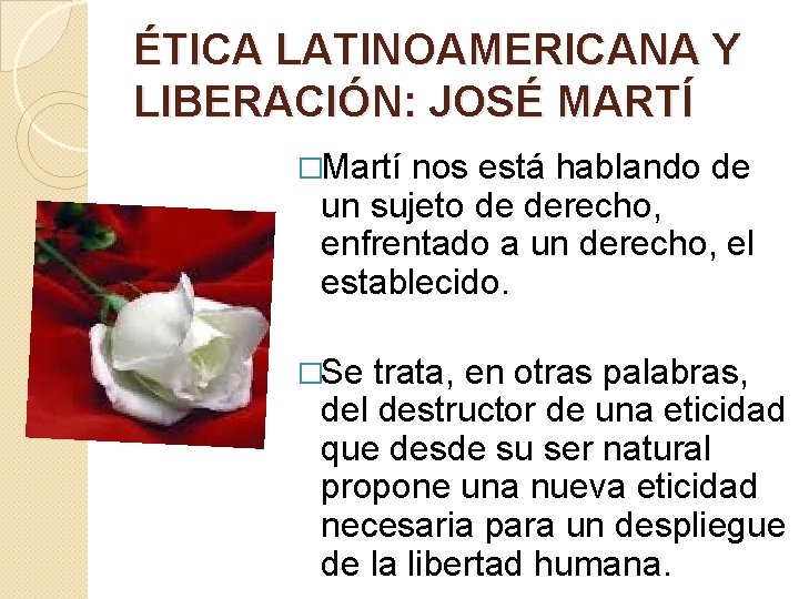 ÉTICA LATINOAMERICANA Y LIBERACIÓN: JOSÉ MARTÍ �Martí nos está hablando de un sujeto de ÉTICA LATINOAMERICANA Y LIBERACIÓN: JOSÉ MARTÍ �Martí nos está hablando de un sujeto de