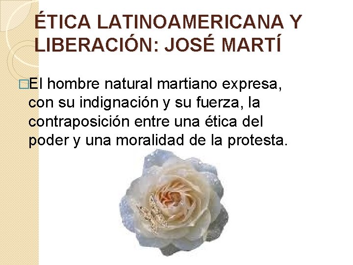 ÉTICA LATINOAMERICANA Y LIBERACIÓN: JOSÉ MARTÍ �El hombre natural martiano expresa, con su indignación ÉTICA LATINOAMERICANA Y LIBERACIÓN: JOSÉ MARTÍ �El hombre natural martiano expresa, con su indignación