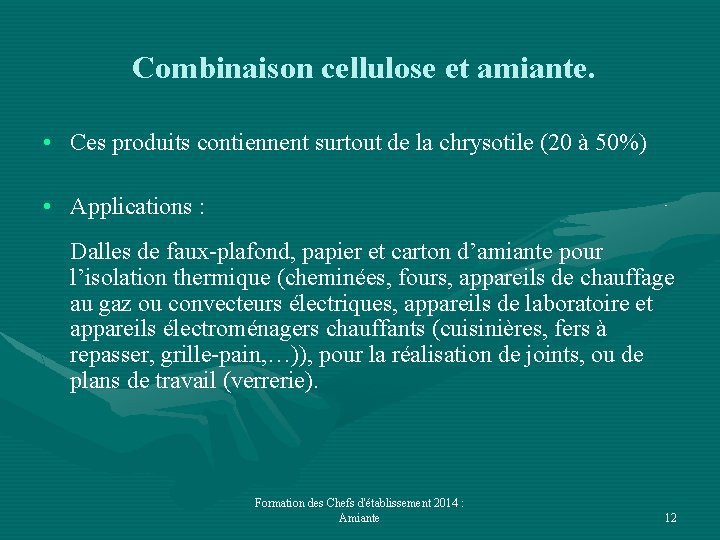 Combinaison cellulose et amiante. • Ces produits contiennent surtout de la chrysotile (20 à