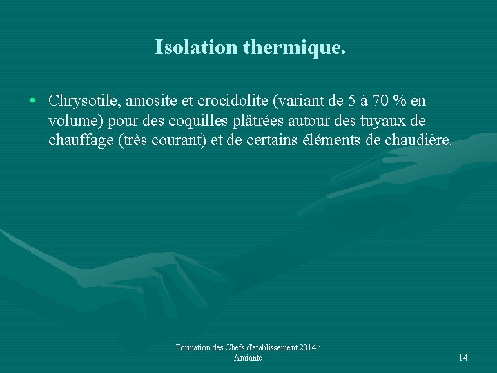 Isolation thermique. • Chrysotile, amosite et crocidolite (variant de 5 à 70 % en