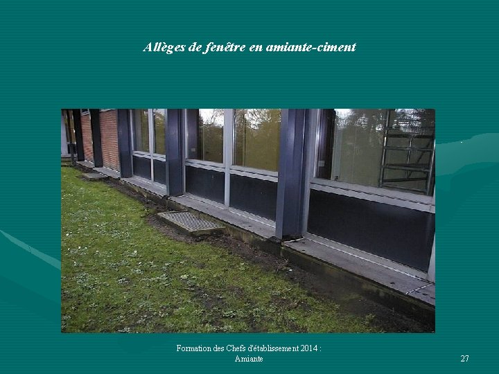 Allèges de fenêtre en amiante-ciment Formation des Chefs d'établissement 2014 : Amiante 27 