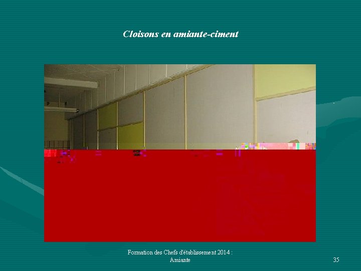 Cloisons en amiante-ciment Formation des Chefs d'établissement 2014 : Amiante 35 