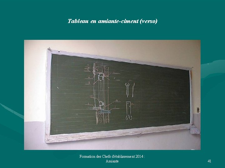 Tableau en amiante-ciment (verso) Formation des Chefs d'établissement 2014 : Amiante 41 