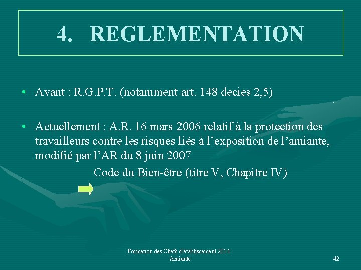 4. REGLEMENTATION • Avant : R. G. P. T. (notamment art. 148 decies 2,