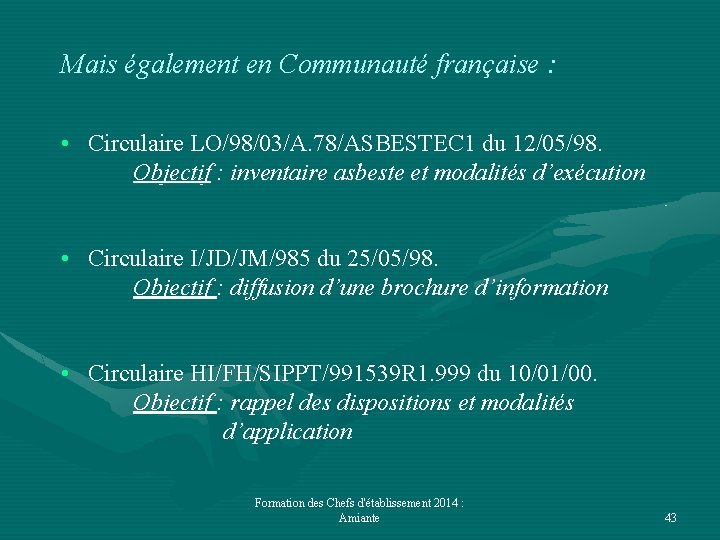 Mais également en Communauté française : • Circulaire LO/98/03/A. 78/ASBESTEC 1 du 12/05/98. Objectif