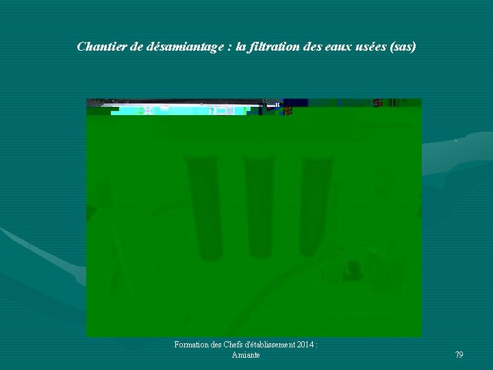 Chantier de désamiantage : la filtration des eaux usées (sas) Formation des Chefs d'établissement