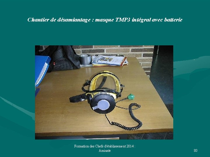 Chantier de désamiantage : masque TMP 3 intégral avec batterie Formation des Chefs d'établissement
