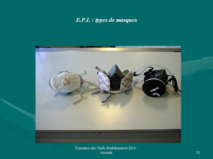 E. P. I. : types de masques Formation des Chefs d'établissement 2014 : Amiante