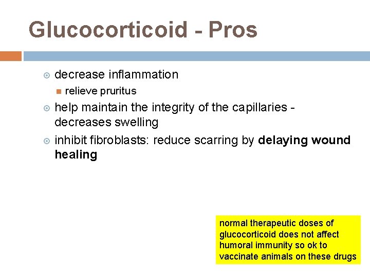 Glucocorticoid - Pros decrease inflammation relieve pruritus help maintain the integrity of the capillaries