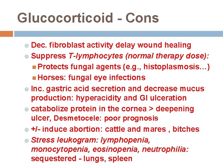 Glucocorticoid - Cons Dec. fibroblast activity delay wound healing Suppress T-lymphocytes (normal therapy dose):