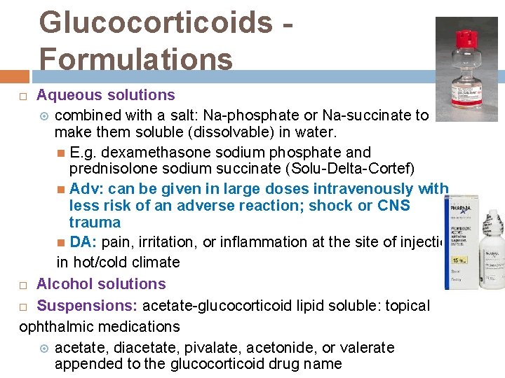 Glucocorticoids Formulations Aqueous solutions combined with a salt: Na-phosphate or Na-succinate to make them