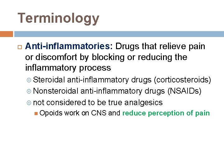 Terminology Anti-inflammatories: Drugs that relieve pain or discomfort by blocking or reducing the inflammatory