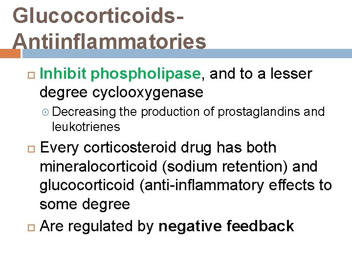 Glucocorticoids. Antiinflammatories Inhibit phospholipase, and to a lesser degree cyclooxygenase Decreasing the production of