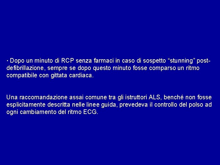 · Dopo un minuto di RCP senza farmaci in caso di sospetto “stunning” post-
