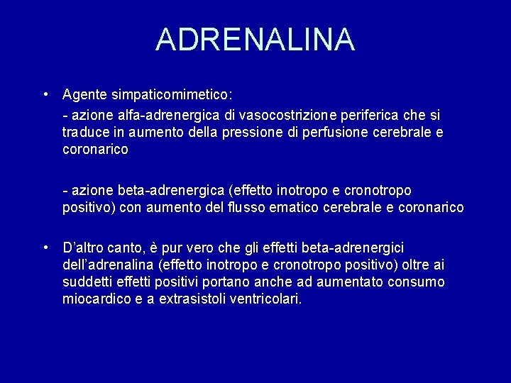ADRENALINA • Agente simpaticomimetico: - azione alfa-adrenergica di vasocostrizione periferica che si traduce in