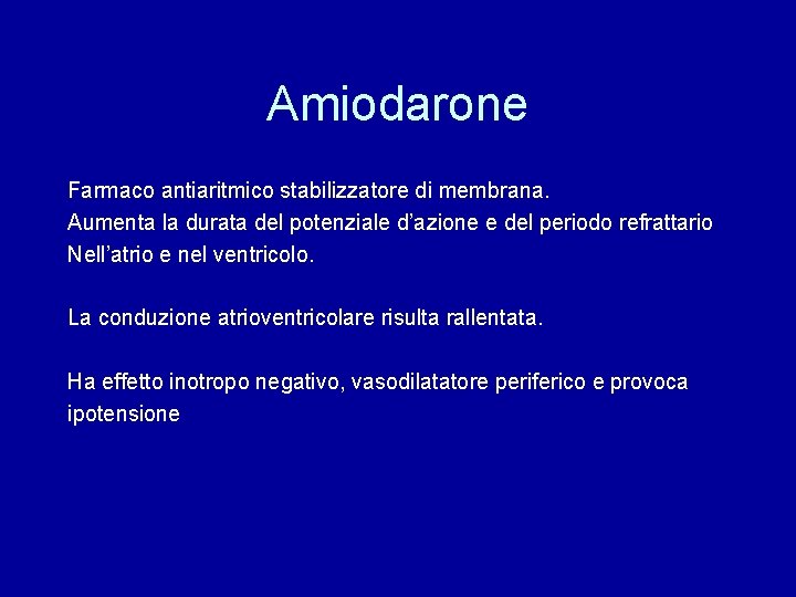 Amiodarone Farmaco antiaritmico stabilizzatore di membrana. Aumenta la durata del potenziale d’azione e del