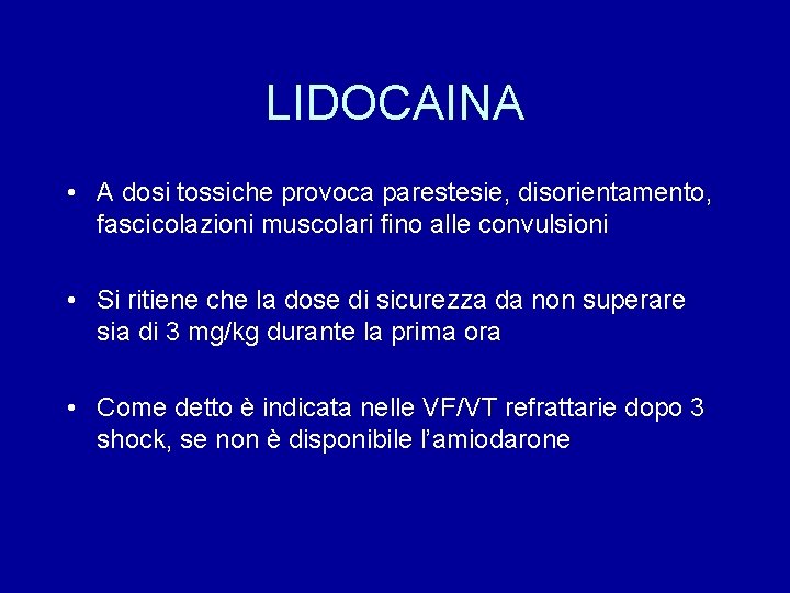 LIDOCAINA • A dosi tossiche provoca parestesie, disorientamento, fascicolazioni muscolari fino alle convulsioni •