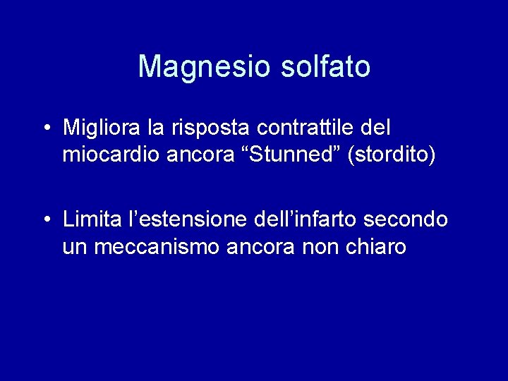 Magnesio solfato • Migliora la risposta contrattile del miocardio ancora “Stunned” (stordito) • Limita