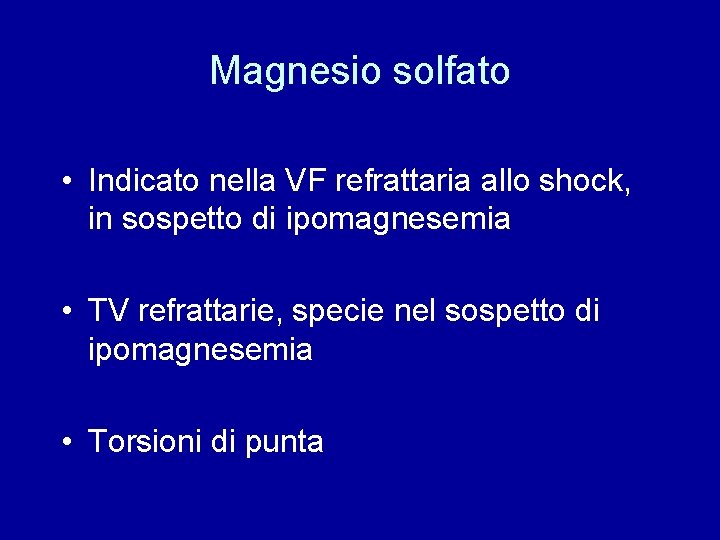 Magnesio solfato • Indicato nella VF refrattaria allo shock, in sospetto di ipomagnesemia •