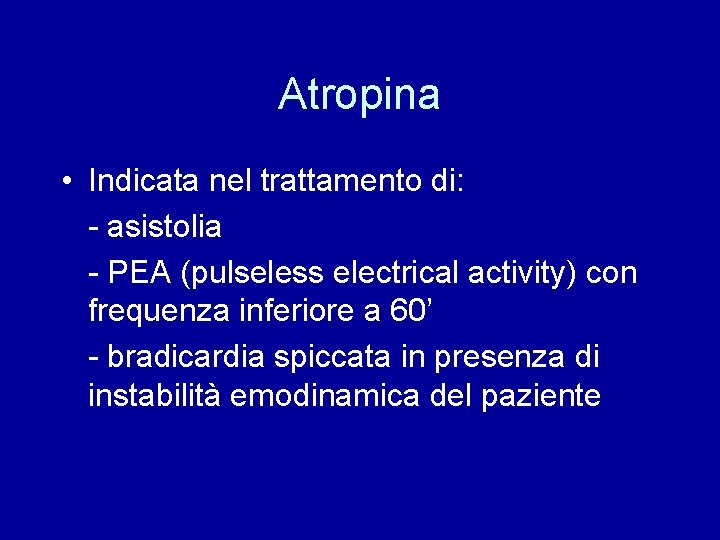 Atropina • Indicata nel trattamento di: - asistolia - PEA (pulseless electrical activity) con