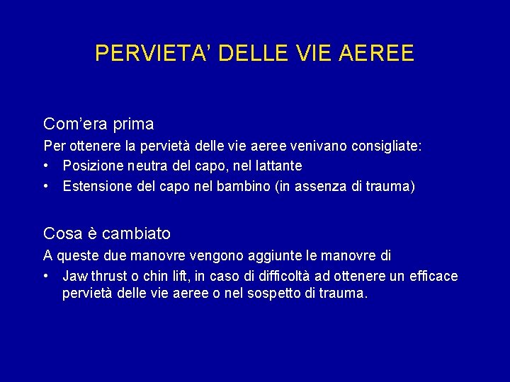 PERVIETA’ DELLE VIE AEREE Com’era prima Per ottenere la pervietà delle vie aeree venivano