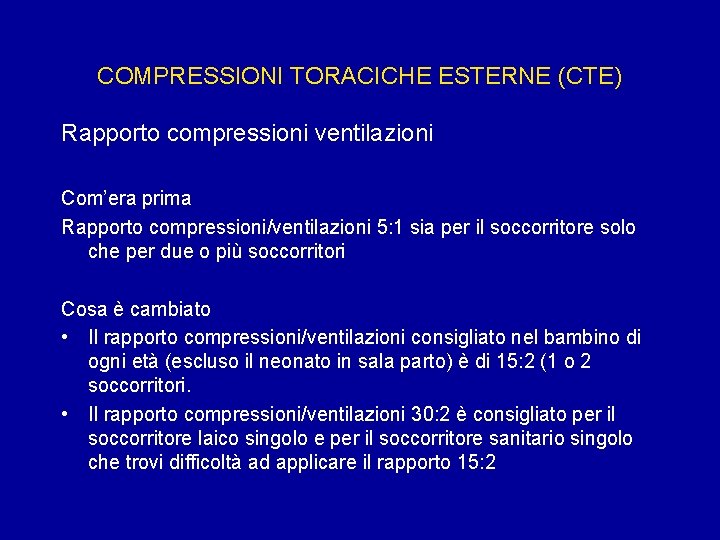 COMPRESSIONI TORACICHE ESTERNE (CTE) Rapporto compressioni ventilazioni Com’era prima Rapporto compressioni/ventilazioni 5: 1 sia