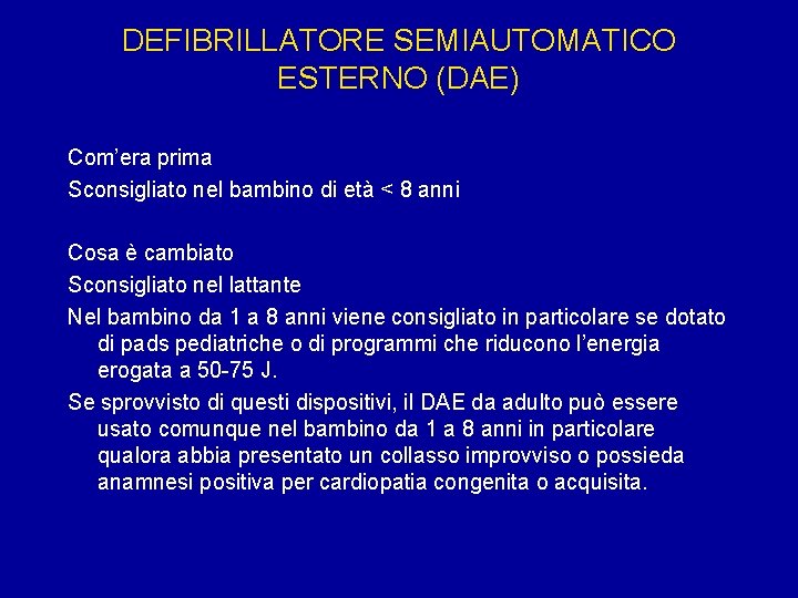 DEFIBRILLATORE SEMIAUTOMATICO ESTERNO (DAE) Com’era prima Sconsigliato nel bambino di età < 8 anni