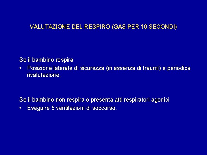 VALUTAZIONE DEL RESPIRO (GAS PER 10 SECONDI) Se il bambino respira • Posizione laterale