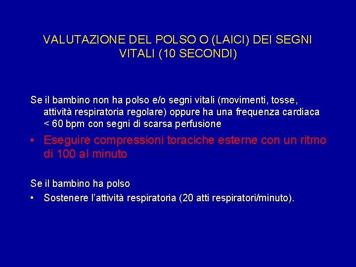 VALUTAZIONE DEL POLSO O (LAICI) DEI SEGNI VITALI (10 SECONDI) Se il bambino non