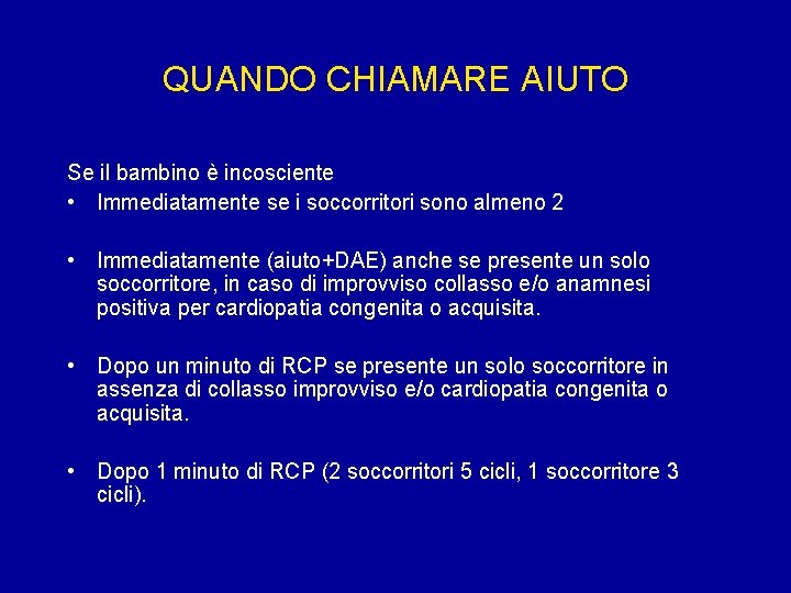 QUANDO CHIAMARE AIUTO Se il bambino è incosciente • Immediatamente se i soccorritori sono