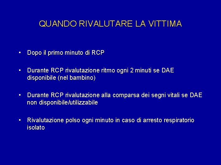 QUANDO RIVALUTARE LA VITTIMA • Dopo il primo minuto di RCP • Durante RCP