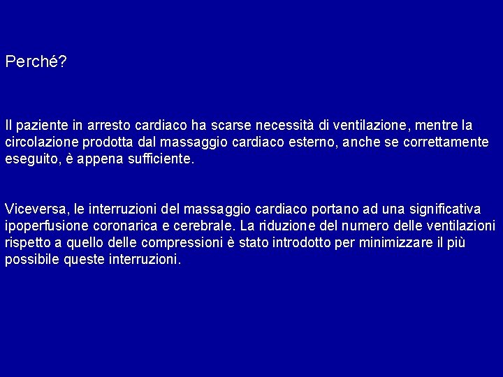 Perché? Il paziente in arresto cardiaco ha scarse necessità di ventilazione, mentre la circolazione