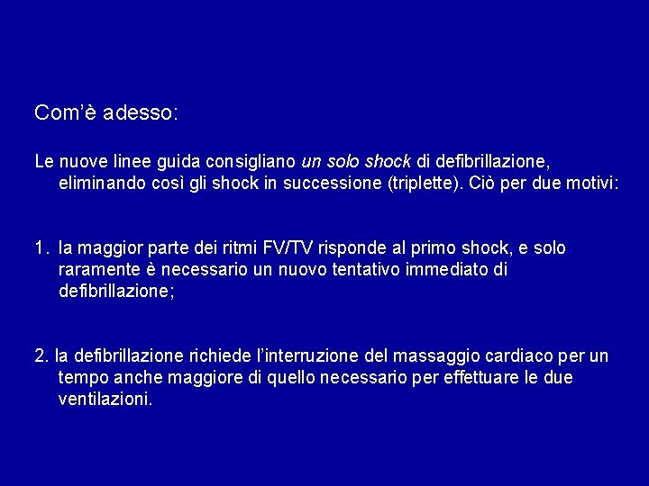 Com’è adesso: Le nuove linee guida consigliano un solo shock di defibrillazione, eliminando così