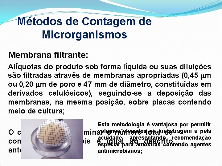 Métodos de Contagem de Microrganismos Membrana filtrante: Alíquotas do produto sob forma líquida ou