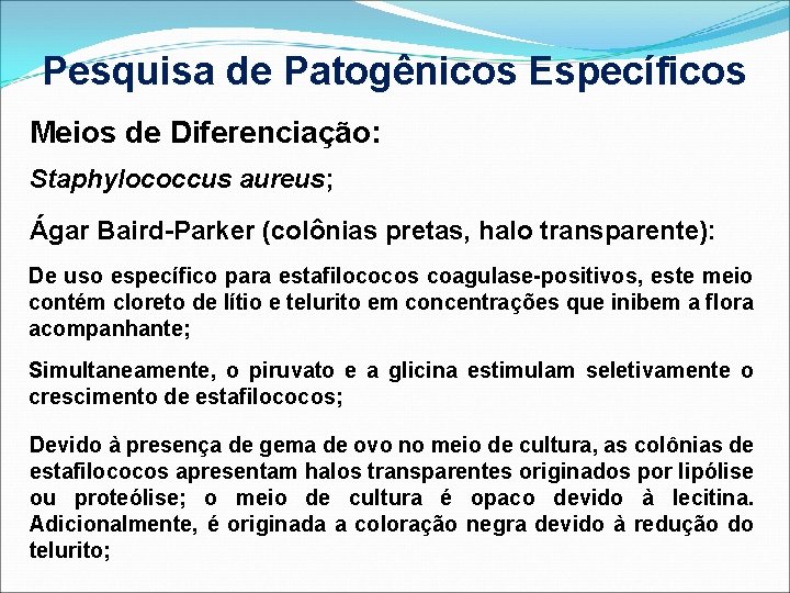 Pesquisa de Patogênicos Específicos Meios de Diferenciação: Staphylococcus aureus; Ágar Baird-Parker (colônias pretas, halo