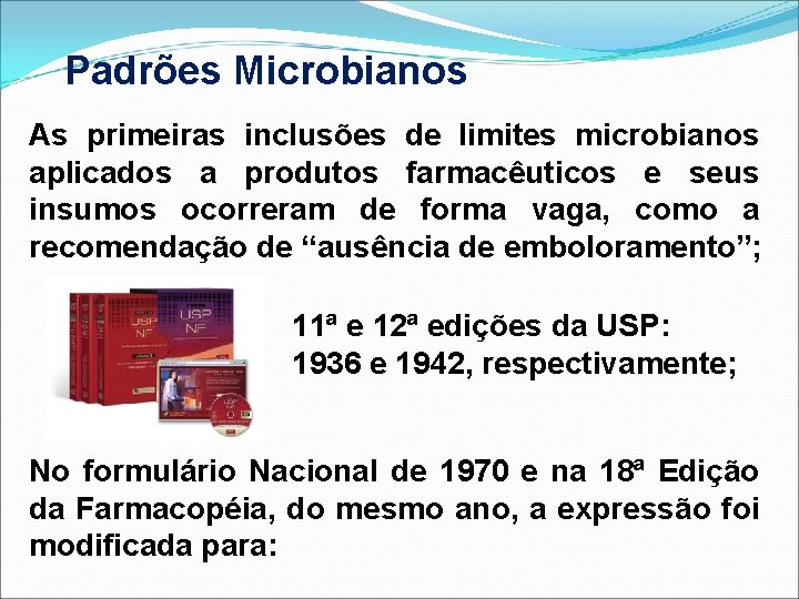 Padrões Microbianos As primeiras inclusões de limites microbianos aplicados a produtos farmacêuticos e seus