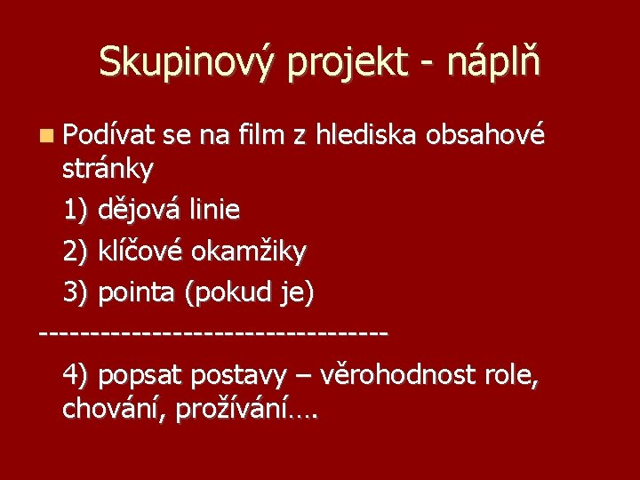 Skupinový projekt - náplň Podívat se na film z hlediska obsahové stránky 1) dějová