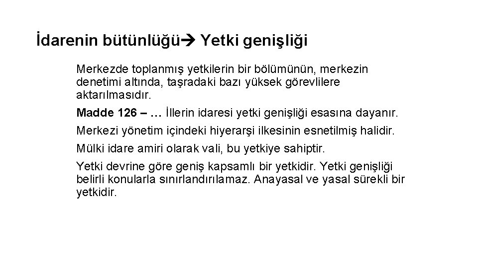 İdarenin bütünlüğü Yetki genişliği Merkezde toplanmış yetkilerin bir bölümünün, merkezin denetimi altında, taşradaki bazı